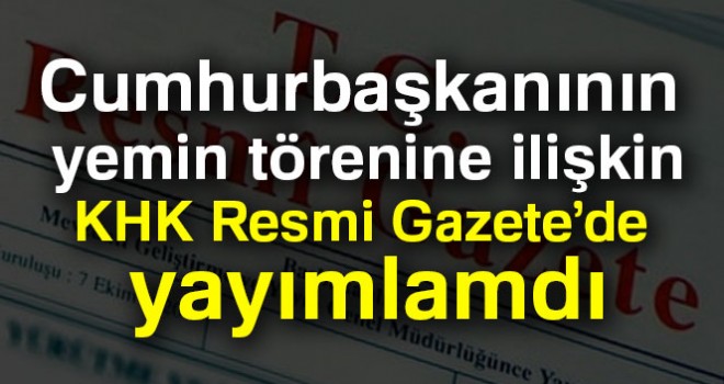 Cumhurbaşkanının yemin törenine ilişkin KHK Resmi Gazete’de yayımlandı